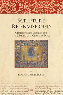 Scripture Re-Envisioned: Christophanic Exegesis and the Making of a Christian Bible - Bucur, Bogdan Gabriel