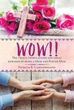 WOW!! The trials, tribulations and great rewards of being a Mom and Foster Mom - Campofredano, Patricia R.