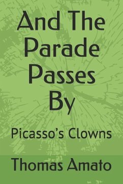 And the Parade Passes by: Picasso's Clowns - Amato, Thomas