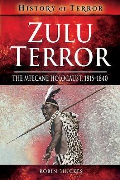 Zulu Terror: The Mfecane Holocaust, 1815-1840 - Binckes, Robin