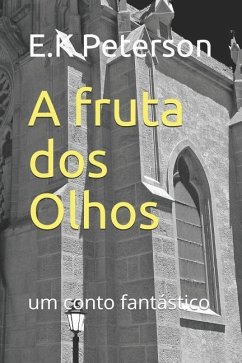 A Fruta DOS Olhos: Um Conto Fantástico - Peterson, E. K.