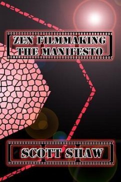 Zen Filmmaking The Manifesto - Shaw, Scott