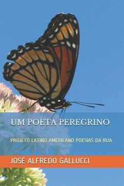 Um Poeta Peregrino: Projeto Latino Americano Poesias Da Rua - Gallucci, José Alfredo