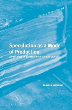 Speculation as a Mode of Production: Forms of Value Subjectivity in Art and Capital - Vishmidt, Marina