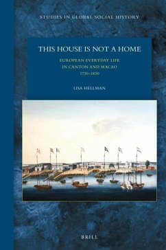 This House Is Not a Home: European Everyday Life in Canton and Macao 1730-1830 - Hellman, Lisa