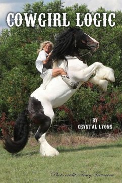 Cowgirl Logic: Short stories containing wisdom to live by (With a sprinkling of stupidity mixed in just for entertainment sake) - Lyons, Crystal