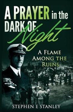 A Prayer In The Dark Of Night: A Flame Among The Ruins - Stanley, Stephen E.