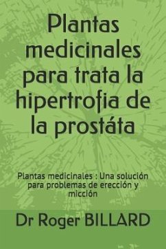 Plantas Medicinales Para Trata La Hipertrofia de la Prost - Billard, Dr Roger