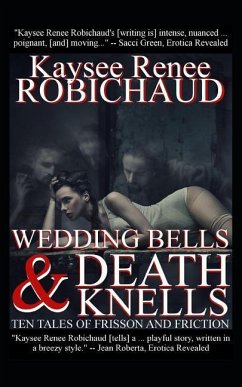 Wedding Bells and Death Knells: Ten Tales of Frisson and Friction - Robichaud, Kaysee Renee