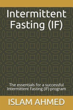 Intermittent Fasting (If): The Essentials for a Successful Intermittent Fasting (If) Program - Ahmed, Islam