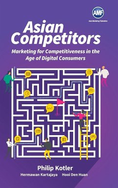 Asian Competitors: Marketing for Competitiveness in the Age of Digital Consumers - Kotler, Philip; Kartajaya, Hermanwan; Hooi, Den Huan