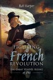 Fighting the French Revolution: The Great Vendée Rising of 1793