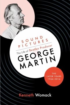 Sound Pictures: the Life of Beatles Producer George Martin, the Later Years, 1966-2016 - Womack, Kenneth
