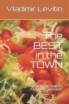 The BEST in the TOWN: RECIPES of the FAMILY'S ITALIAN RESTAURANT. - Levitin, Tamara; Levitin, Vladimir