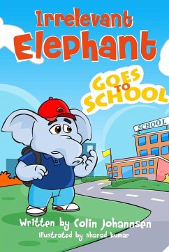Irrelevant Elephant Goes to School - Johannsen, Colin