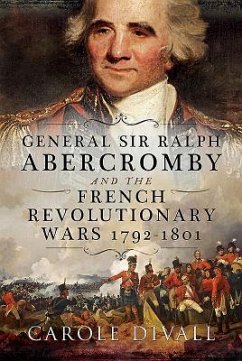 General Sir Ralph Abercromby and the French Revolutionary Wars 1792-1801 - Divall, Carole
