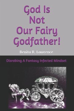 God Is Not Our Fairy Godfather! - Lawrence, Benita Ruth