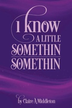 I Know a Little Somethin Somethin: Volume 1 - Middleton, Claire