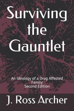 Surviving the Gauntlet: An Ideology of a Drug Affected Family - Second Edition - Archer, J. Ross