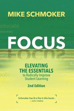 Focus: Elevating the Essentials to Radically Improve Student Learning - Schmoker, Mike