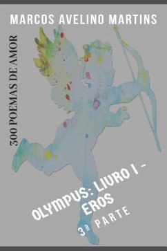 Olympus - Livro 1 - Eros (Parte III): 300 Poemas de Amor - Martins, Marcos Avelino