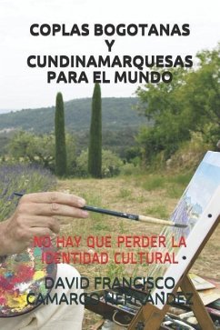 Coplas Bogotanas Y Cundinamarquesas Para El Mundo: No Hay Que Perder La Identidad Cultural - Camargo Hernandez, David Francisco