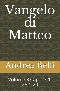 Vangelo Di Matteo: Volume 3 Cap. 23:1; 28:1-20 - Belli, Andrea