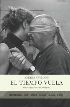 El Tiempo Vuela: Autobiografía de Un Políglota (Includes Text in 5 Languages) - Neumann, Andres