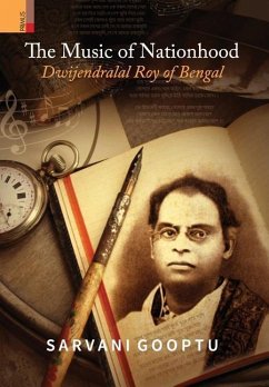 The Music of Nationhood: Dwijendralal Roy of Bengal - Gooptu, Sarvani
