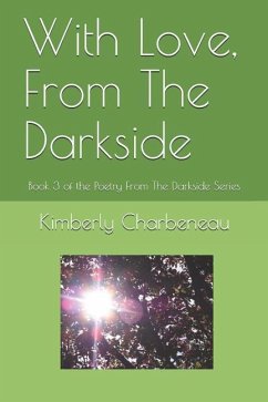 With Love, from the Darkside: Book 3 of the Poetry from the Darkside Series - Charbeneau, Kimberly