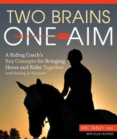 Two Brains, One Aim: A Riding Coach's Key Concepts for Bringing Horse and Rider Together (and Ending in Success!) - Smiley, Eric