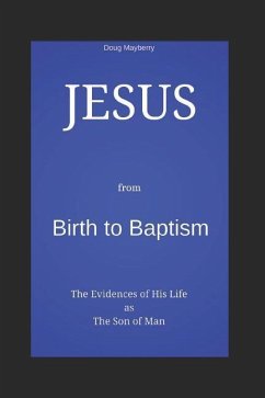 Jesus from Birth to Baptism: The Evidence of His Life as the Son of Man - Mayberry, Douglas