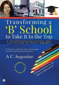 Transforming a 'B' School to Take It to the Top: A Transformational Journey That Goes beyond the Why's to the How's. - A. C. Augustine