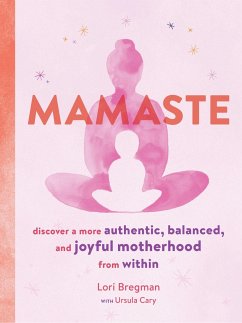 Mamaste: Discover a More Authentic, Balanced, and Joyful Motherhood from Within (New Mother Books, Pregnancy Fitness Books, Wellness Books) - Bregman, Lori