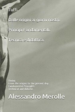 Tuffi. Dalle Origini AI Giorni Nostri. Principi Fondamentali.Tecnica E Didattica.: Diving. from the Origins to the Present Day. Fundamental Principles - Merolle, Alessandro