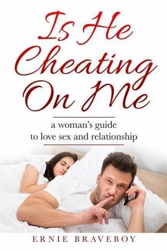 Is He Cheating On Me?: A Woman's Guide to Love, Sex and Relationship - Braveboy, Ernie