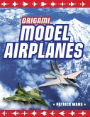 Origami Model Airplanes: Create Amazingly Detailed Model Airplanes Using Basic Origami Techniques!: Origami Book with 23 Designs & Plane Histor