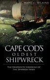 Cape Cod's Oldest Shipwreck: The Desperate Crossing of the Sparrow-Hawk