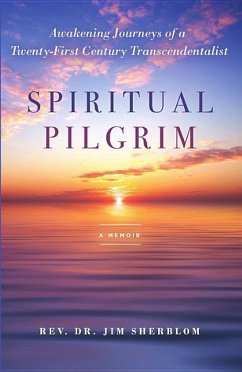 Spiritual Pilgrim: Awakening Journeys of a Twenty-First Century Transcendentalist - Sherblom, Jim