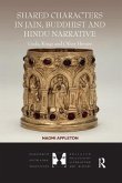 Shared Characters in Jain, Buddhist and Hindu Narrative Shared Characters in Jain, Buddhist and Hindu Narrative