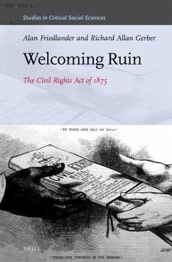 Welcoming Ruin: The Civil Rights Act of 1875 - Friedlander, Alan; Gerber, Richard Allan
