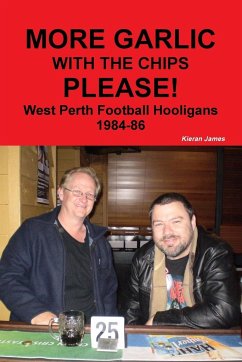 More Garlic with the Chips Please! West Perth Football Hooligans 1984-86 - James, Kieran