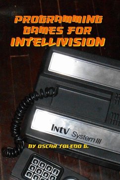 Programming Games for Intellivision - Toledo Gutierrez, Oscar