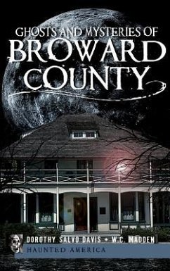 Ghosts and Mysteries of Broward County - Davis, Dorothy Salvo; Madden, W. C.