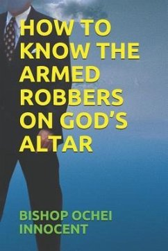 How to Know the Armed Robbers on God's Altar - Innocent, Bishop Ochei