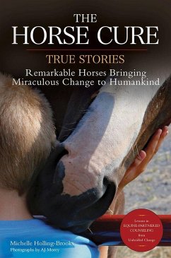 The Horse Cure: True Stories: Remarkable Horses Bringing Miraculous Change to Humankind - Holling-Brooks, Michelle