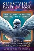Surviving Earth School: How to Learn Life Lessons with Joy, Ease and Humor Volume 1