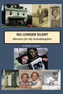 No Longer Silent: Memoirs for My Granddaughter: Volume 1 - Thirkill, Aldrena