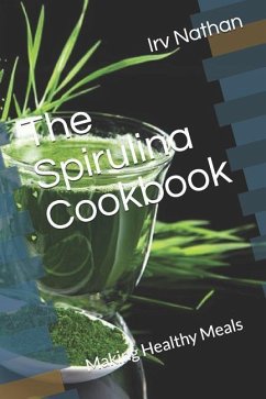 The Spirulina Cookbook: Healthy Meals with Natural Spirulina - Nathan, Irv