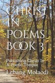 Christ In Poems Book 3: Publishing Christ In A Poetic Tongue